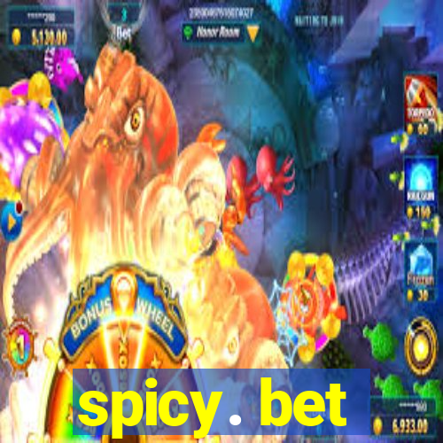 spicy. bet